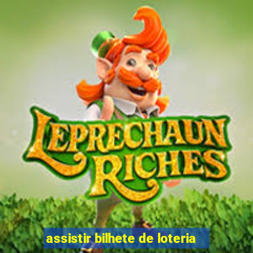 assistir bilhete de loteria